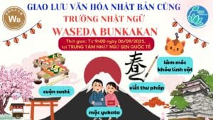 **🔥 SẮP BÙNG NỔ**🔥: GIAO LƯU VĂN HÓA CÙNG TRƯỜNG NHẬT NGỮ WASEDA BUNKAKAN